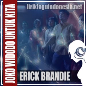 Lirik Lagu Erick Brandie Jangan Ganti Presiden Kita 2019 (Joko Widodo Untuk Kita)