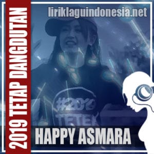 Lirik Lagu Happy Asmara 2019 Tetap Dangdutan