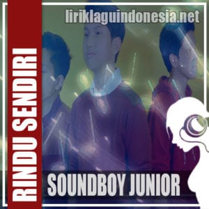 Lirik Lagu Soundboy Junior Rindu Sendiri