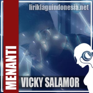 Lirik Lagu Vicky Salamor Menanti