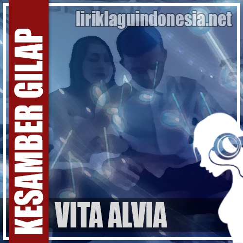 Lirik Lagu Vita Alvia - Kesamber Gilap