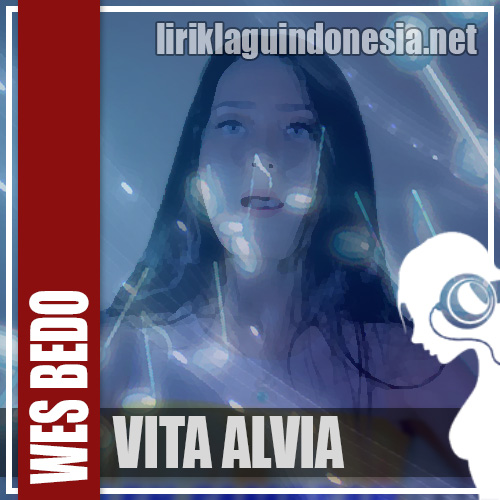 Lirik Lagu Vita Alvia Wes Bedo Lirik Lagu Vita Alvia Wes Bedo