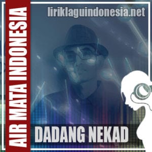 Lirik Lagu Dadang Nekad Air Mata Indonesia