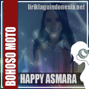Lirik Lagu Happy Asmara Bohoso Moto