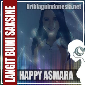 Lirik Lagu Happy Asmara Langit Bumi Saksine