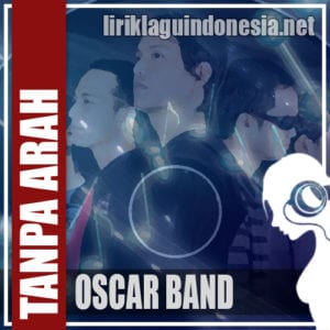 Lirik Lagu Oscar Band Tanpa Arah