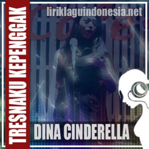 Lirik Lagu Dina Cinderella Tresnoku Kepenggak Itungan Jowo 2 (TKIJ2)