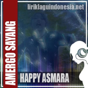 Lirik Lagu Happy Asmara Amergo Sayang