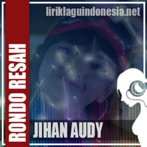Lirik Lagu Jihan Audy Rondo Resah