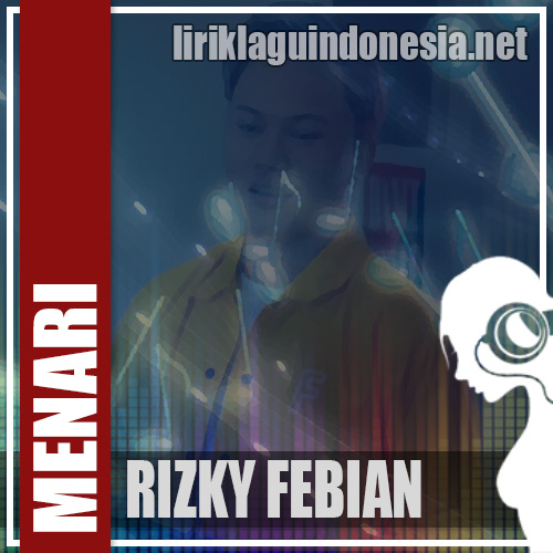 Lirik Lagu Rizky Febian – Menari