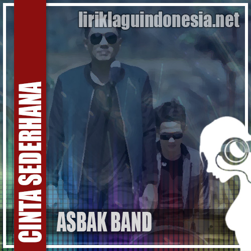 Lirik Lagu Asbak Band – Cinta Sederhana