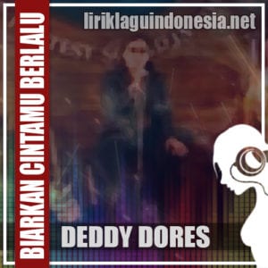 Lirik Lagu Deddy Dores Biarkan Cintamu Berlalu