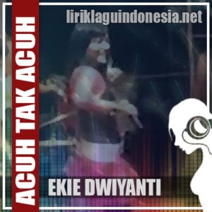 Lirik Lagu Ekie Dwiyanti Acuh Tak Acuh