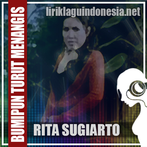 Lirik Lagu Rita Sugiarto – Bumipun Turut Menangis