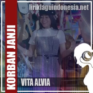 Lirik Lagu Vita Alvia Korban Janji (Versi DJ Mix)
