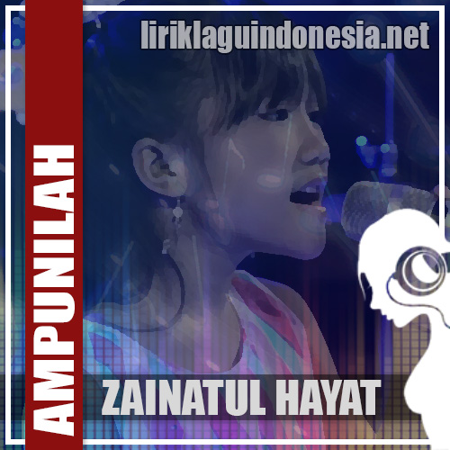 Lirik Lagu Zainatul Hayat – Ampunilah