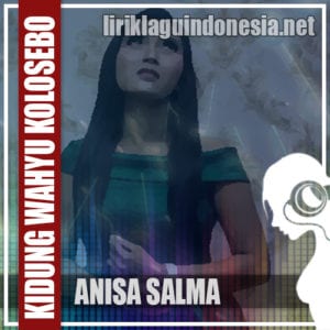 Lirik Lagu Anisa Salma Kidung Wahyu Kolosebo
