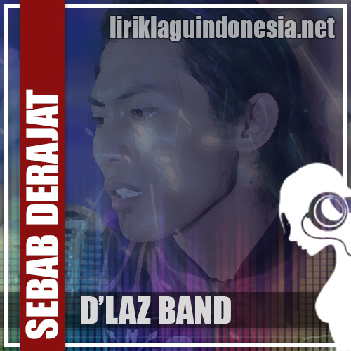 Lirik Lagu D'Laz Band - Sebab Derajat (Bagai Langit Dan ...