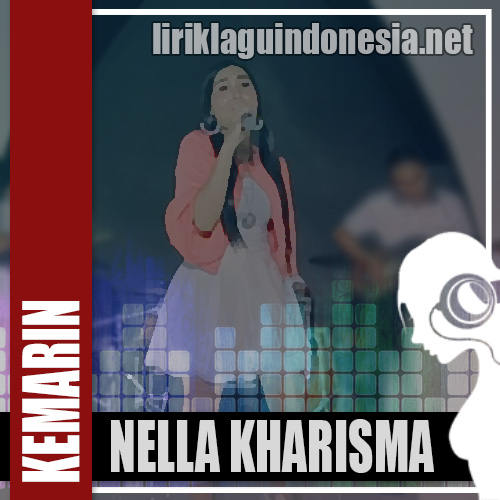 Lirik Lagu Nella Kharisma – Kemarin