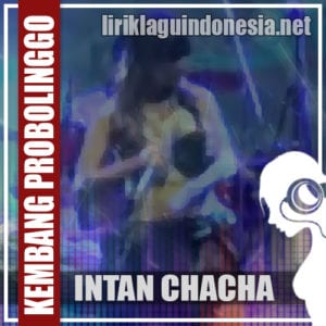 Lirik Lagu Intan Chacha Kembang Probolinggo