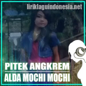 Lirik Lagu Alda Mochi Mochi Pitek Angkrem