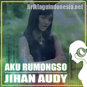 Lirik Lagu Jihan Audy Aku Rumongso