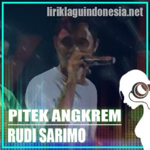 Lirik Lagu Rudi Sarimo Pitek Angkrem