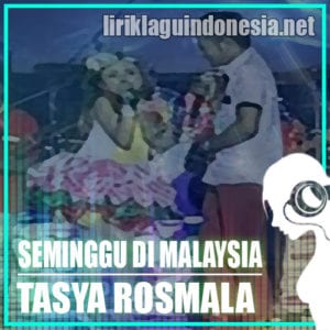 Lirik Lagu Tasya Rosmala Seminggu Di Malaysia