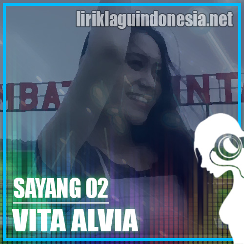 Lirik Lagu Vita Alvia - Sayang 02