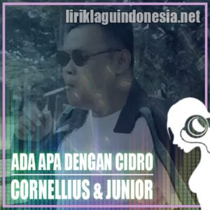 Lirik Lagu Cornelius & Junior Ada Apa Dengan Cidro