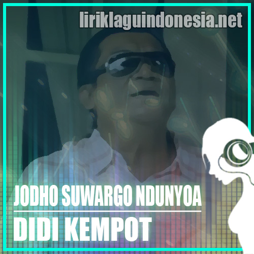 Lirik Lagu Didi Kempot Jodho Suwargo Ndonya