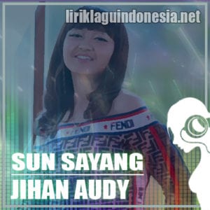 Lirik Lagu Jihan Audy Sun Sayang