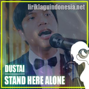 Lirik Lagu Stand Here Alone Dustai