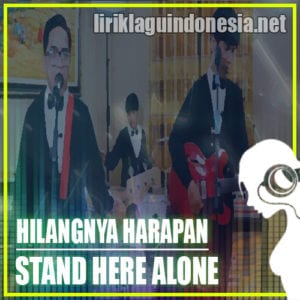 Lirik Lagu Stand Here Alone Hilangnya Harapan