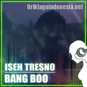 Lirik Lagu Bang Boo Iseh Tresno