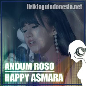 Lirik Lagu Happy Asmara Andum Roso