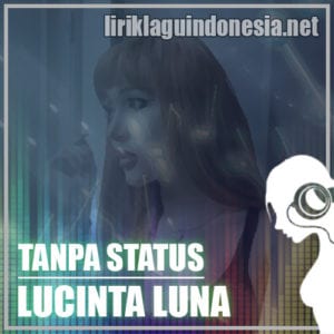 Lirik Lagu Lucinta Luna Tanpa Status