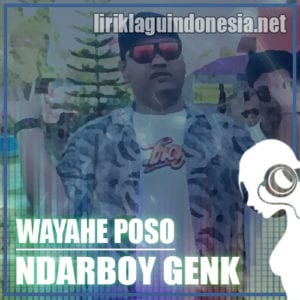 Lirik Lagu Ndarboy Genk Wayahe Poso