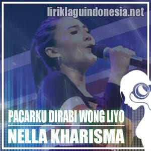 Lirik Lagu Nella Kharisma Pacarku Dirabi Wong Liyo