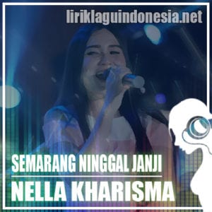 Lirik Lagu Nella Kharisma Semarang Ninggal Janji