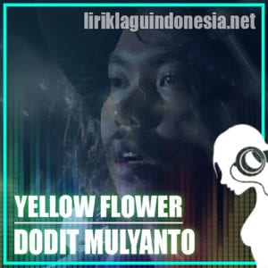 Lirik Lagu Dodit Mulyanto Yellow Flower