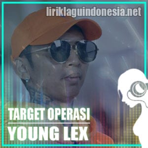 Lirik Lagu Young Lex Target Operasi