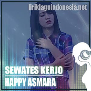 Lirik Lagu Happy Asmara Sewates Kerjo