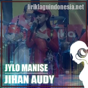 Lirik Lagu Jihan Audy Jylo Manise