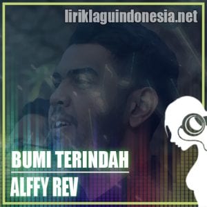 Lirik Lagu Alffy Rev Bumi Terindah