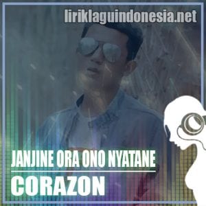 Lirik Lagu Corazon Janjine Ora Ono Nyatane