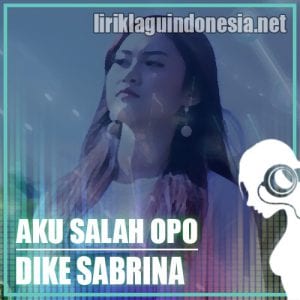 Lirik Lagu Dike Mawar Sabrina Aku Salah Opo