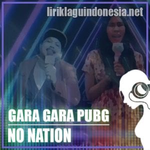 Lirik Lagu No Nation Gara Gara PUBG