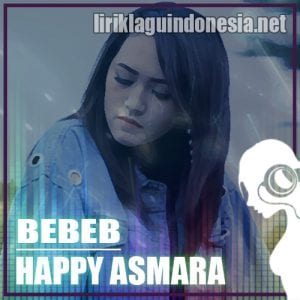 Lirik Lagu Happy Asmara Bebeb