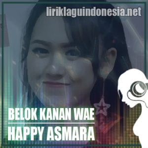 Lirik Lagu Happy Asmara Belok Kanan Wae